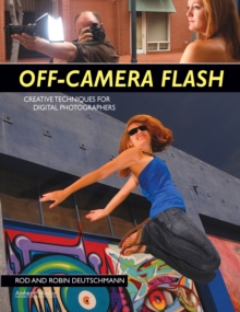 Off-Camera Flash : Creative Techniques for Digital Photographers