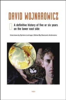 David Wojnarowicz : A Definitive History of Five or Six Years on the Lower East Side