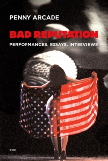 Bad Reputation : Performances, Essays, Interviews, Hardback Book Bad Reputation : Performances, Essays, Interviews, Hardback Book