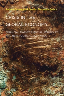 Crisis in the Global Economy : Financial Markets, Social Struggles, and New Political Scenarios, Paperback / softback Book Crisis in the Global Economy : Financial Markets, Social Struggles, and New Political Scenarios, Paperback / softback Book