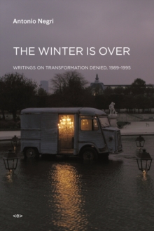 The Winter Is Over : Writings on Transformation Denied, 1989-1995, Paperback / softback Book The Winter Is Over : Writings on Transformation Denied, 1989-1995, Paperback / softback Book