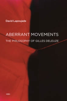 Aberrant Movements : The Philosophy Of Gilles Deleuze