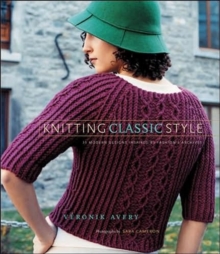Knitting Classic Style : 35 Modern Designs Inspired by Fashion's Archives, Hardback Book Knitting Classic Style : 35 Modern Designs Inspired by Fashion's Archives, Hardback Book