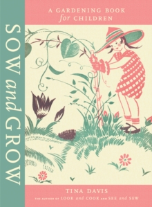 Sow and Grow : A Gardening Book for Children, Hardback Book Sow and Grow : A Gardening Book for Children, Hardback Book