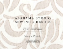 Alabama Studio Sewing + Design : A Guide to Hand-sewing an Alabama Chanin Wardrobe, Hardback Book Alabama Studio Sewing + Design : A Guide to Hand-sewing an Alabama Chanin Wardrobe, Hardback Book