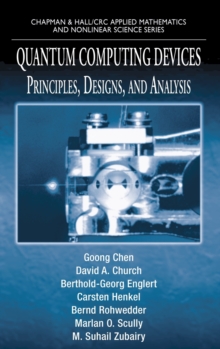Quantum Computing Devices : Principles, Designs, and Analysis, Hardback Book Quantum Computing Devices : Principles, Designs, and Analysis, Hardback Book