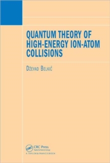Quantum Theory of High-Energy Ion-Atom Collisions, Hardback Book Quantum Theory of High-Energy Ion-Atom Collisions, Hardback Book