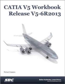 CATIA V5 Workbook Release V5-6 R2013, Paperback / softback Book CATIA V5 Workbook Release V5-6 R2013, Paperback / softback Book