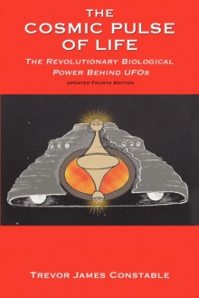 The Cosmic Pulse of Life : The Revolutionary Biological Power Behind UFOs