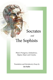 Socrates and the Sophists : Plato's Protagoras, Euthydemus, Hippias and Cratylus
