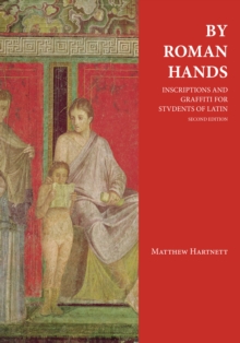 By Roman Hands : Inscriptions and Graffiti for Students of Latin