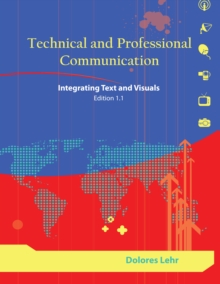 Technical and Professional Communication : Integrating Text and Visuals, Edition 1.1, Paperback / softback Book Technical and Professional Communication : Integrating Text and Visuals, Edition 1.1, Paperback / softback Book