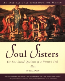 Soul Sisters : The Five Divine Qualities of a Womans Soul, Paperback / softback Book Soul Sisters : The Five Divine Qualities of a Womans Soul, Paperback / softback Book