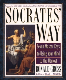 Socrates' Way : Seven Keys to Using Your Mind to the Utmost