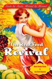 The Real Food Revival : Aisle by Aisle Morsel by Morsel, Paperback / softback Book The Real Food Revival : Aisle by Aisle Morsel by Morsel, Paperback / softback Book