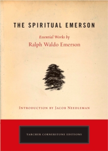 Spiritual Emerson : Essential Works by Ralph Waldo Emerson