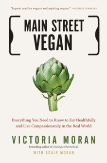 Main Street Vegan : Everything You Need to Know to Eat Healthfully and Live Compassionately in the Real World, Paperback / softback Book Main Street Vegan : Everything You Need to Know to Eat Healthfully and Live Compassionately in the Real World, Paperback / softback Book