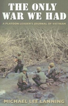 The Only War We Had : A Platoon Leader?s Journal of Vietnam