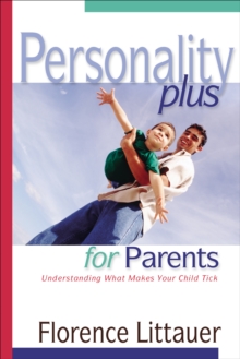 Personality Plus for Parents : Understanding What Makes Your Child Tick