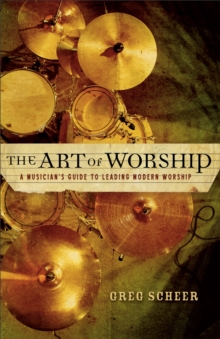 The Art of Worship : A Musician's Guide to Leading Modern Worship