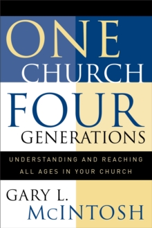 One Church, Four Generations : Understanding and Reaching All Ages in Your Church