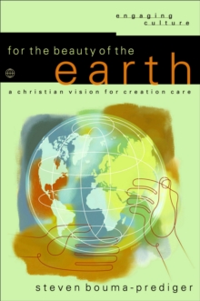 For the Beauty of the Earth (Engaging Culture) : A Christian Vision for Creation Care