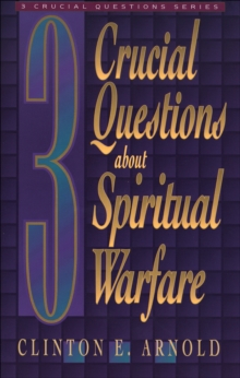 3 Crucial Questions about Spiritual Warfare (Three Crucial Questions)