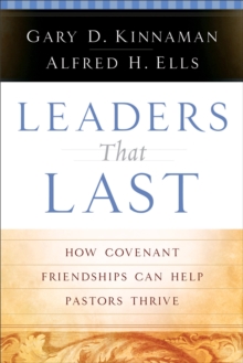 Leaders That Last : How Covenant Friendships Can Help Pastors Thrive