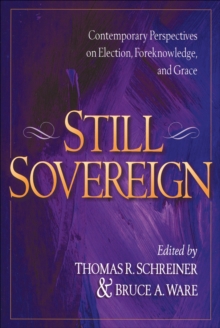 Still Sovereign : Contemporary Perspectives on Election, Foreknowledge, and Grace