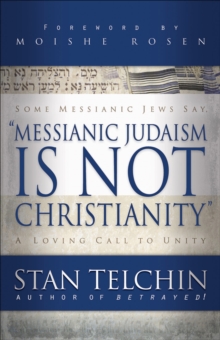 Messianic Judaism is Not Christianity : A Loving Call to Unity