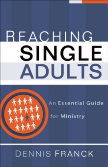 Reaching Single Adults : An Essential Guide for Ministry