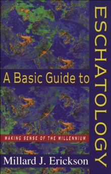 A Basic Guide to Eschatology : Making Sense of the Millennium