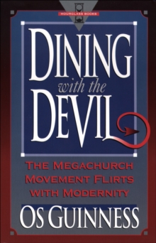 Dining with the Devil : The Megachurch Movement Flirts with Modernity