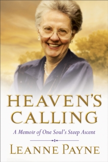 Heaven's Calling : A Memoir of One Soul's Steep Ascent