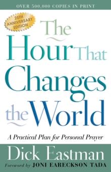 The Hour That Changes the World : A Practical Plan for Personal Prayer