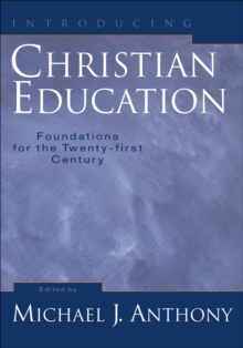 Introducing Christian Education : Foundations for the Twenty-first Century