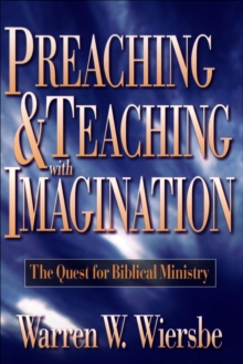 Preaching and Teaching with Imagination : The Quest for Biblical Ministry