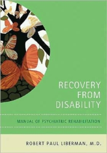 Recovery From Disability : Manual of Psychiatric Rehabilitation, Paperback / softback Book Recovery From Disability : Manual of Psychiatric Rehabilitation, Paperback / softback Book