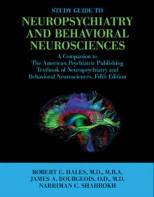Study Guide to Neuropsychiatry and Behavioral Neurosciences : A Companion to The American Psychiatric Publishing Textbook of Neuropsychiatry and Behavioral Neurosciences, Fifth Edition, Paperback / softback Book Study Guide to Neuropsychiatry and Behavioral Neurosciences : A Companion to The American Psychiatric Publishing Textbook of Neuropsychiatry and Behavioral Neurosciences, Fifth Edition, Paperback / softback Book