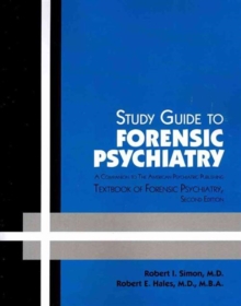 Study Guide to Forensic Psychiatry : A Companion to The American Psychiatric Publishing Textbook of Forensic Psychiatry, Paperback / softback Book Study Guide to Forensic Psychiatry : A Companion to The American Psychiatric Publishing Textbook of Forensic Psychiatry, Paperback / softback Book