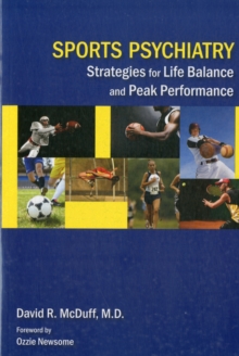 Sports Psychiatry : Strategies for Life Balance and Peak Performance, Paperback / softback Book Sports Psychiatry : Strategies for Life Balance and Peak Performance, Paperback / softback Book