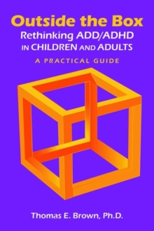 Outside the Box: Rethinking ADD/ADHD in Children and Adults : A Practical Guide