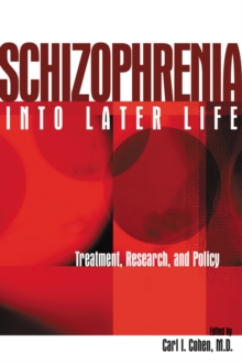 Schizophrenia Into Later Life : Treatment, Research, and Policy