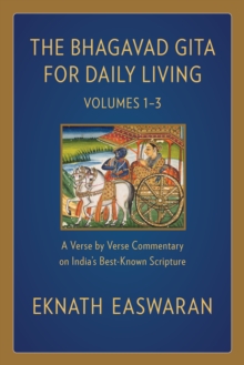 The Bhagavad Gita for Daily Living : A Verse-by-Verse Commentary: Vols 1-3 (The End of Sorrow, Like a Thousand Suns, To Love Is to Know Me)