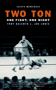 Two Ton : One Fight, One Night: Tony Galento V. Joe Louis, Paperback / softback Book Two Ton : One Fight, One Night: Tony Galento V. Joe Louis, Paperback / softback Book
