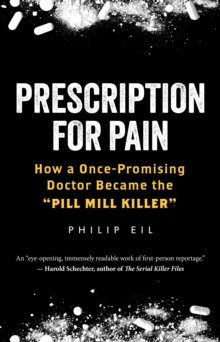 Prescription For Pain : How a Once-Promising Doctor Became the 'Pill Mill Killer'