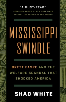 Mississippi Swindle : Brett Favre and the Welfare Scandal that Shocked America