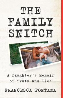 The Family Snitch : A Daughters Memoir of Truth and Lies