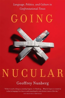 Going Nucular : Language, Politics, and Culture in Confrontational Times, Paperback / softback Book Going Nucular : Language, Politics, and Culture in Confrontational Times, Paperback / softback Book