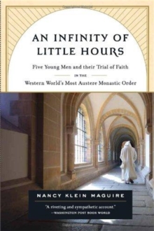 An Infinity of Little Hours : Five Young Men and Their Trial of Faith in the Western World's Most Austere Monastic Order, Paperback Book An Infinity of Little Hours : Five Young Men and Their Trial of Faith in the Western World's Most Austere Monastic Order, Paperback Book